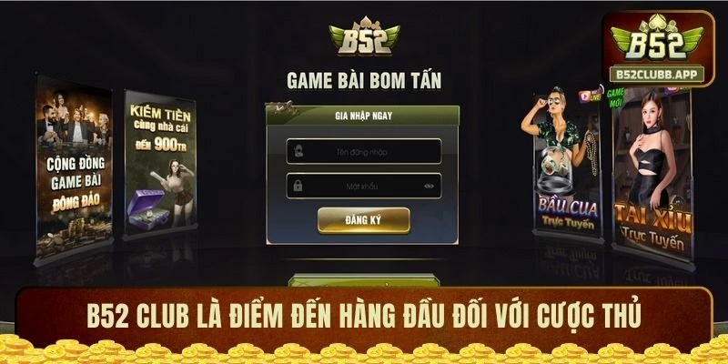 B52 CLUB là điểm đến hàng đầu đối với cược thủ