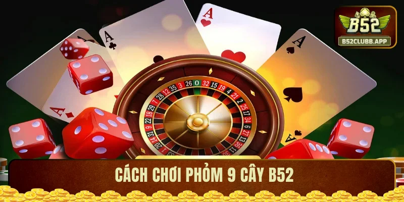 Cách chơi phỏm 9 cây
