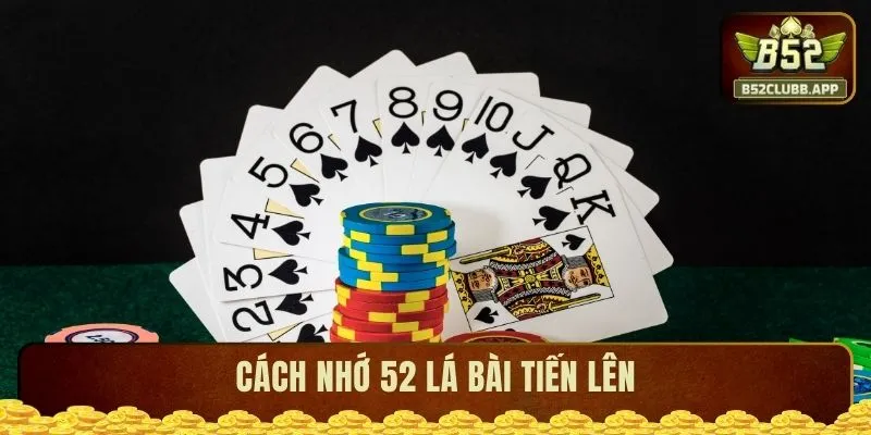 Cách nhớ 52 lá bài Tiến Lên