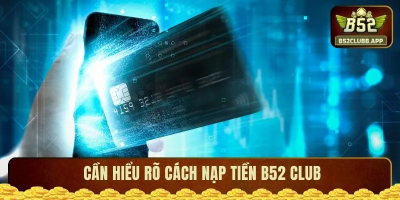 Cần hiểu rõ cách nạp tiền B52 CLUB Cần hiểu rõ cách nạp tiền B52 CLUB