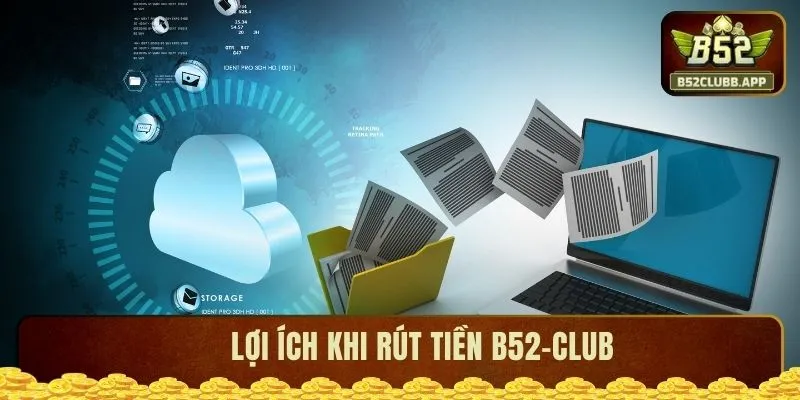 Lợi ích khi rút tiền B52 CLUB Lợi ích khi rút tiền B52 CLUB
