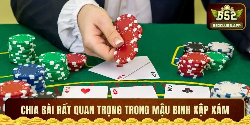 Chia bài rất quan trọng trong Mậu binh xập xám