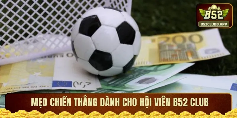 Mẹo chiến thắng kèo chấp 1 trái tại B52 CLUB