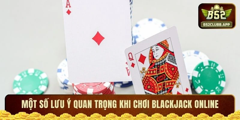 Một số lưu ý quan trọng khi chơi Blackjack online