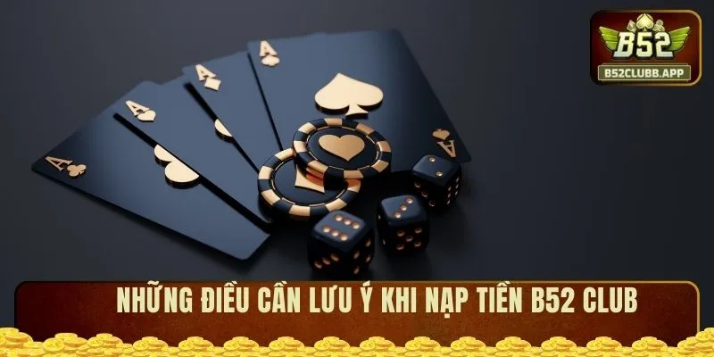 Những điều cần lưu ý khi nạp tiền B52 CLUB Những điều cần lưu ý khi nạp tiền B52 CLUB