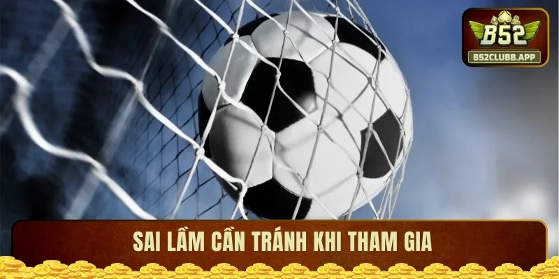 Sai lầm cần tránh khi chơi