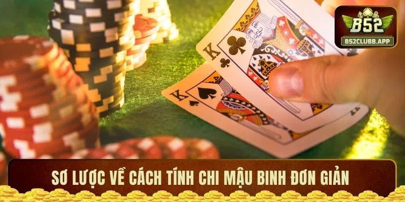 Sơ lược về cách tính chi Mậu Binh đơn giản