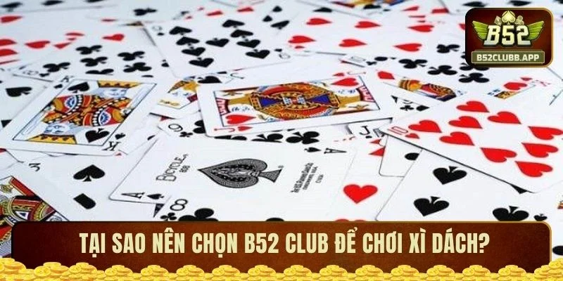 Tại sao nên chọn B52 CLUB để chơi xì dách?
