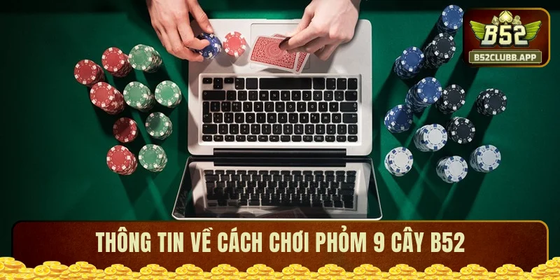 Thông tin về cách chơi phỏm 9 cây B52 