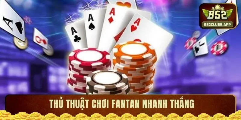 Thủ thuật chơi Fantan nhanh thắng