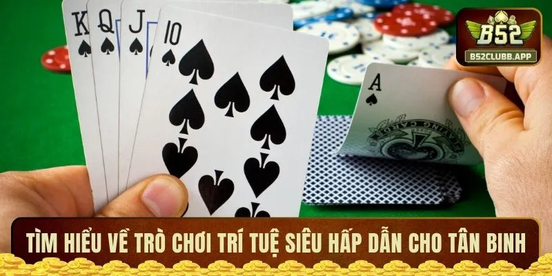 Tìm hiểu về trò chơi trí tuệ siêu hấp dẫn cho tân binh